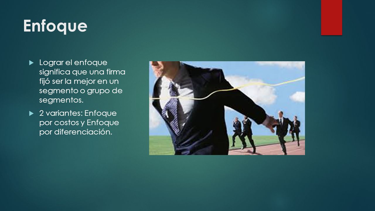 Enfoque Lograr el enfoque significa que una firma fijó ser la mejor en un segmento o grupo de segmentos.