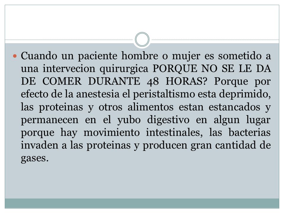 Cuando un paciente hombre o mujer es sometido a una intervecion quirurgica PORQUE NO SE LE DA DE COMER DURANTE 48 HORAS.