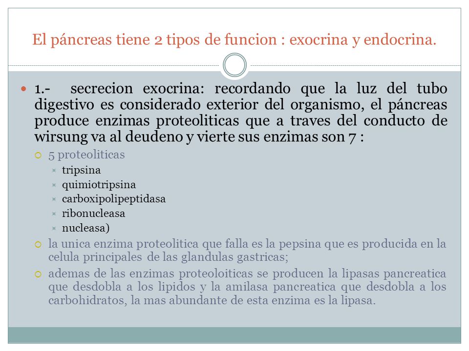El páncreas tiene 2 tipos de funcion : exocrina y endocrina.