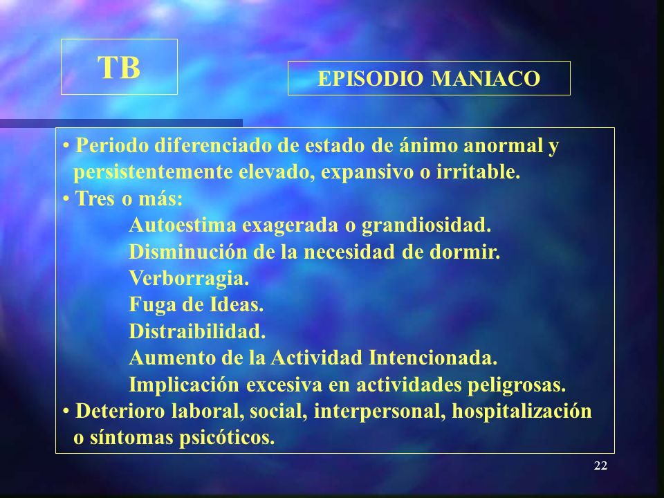 TB EPISODIO MANIACO Periodo diferenciado de estado de ánimo anormal y
