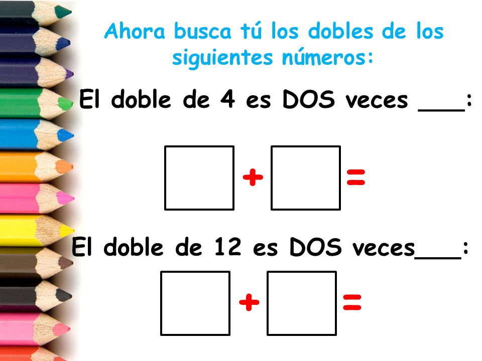 Ahora busca tú los dobles de los siguientes números: