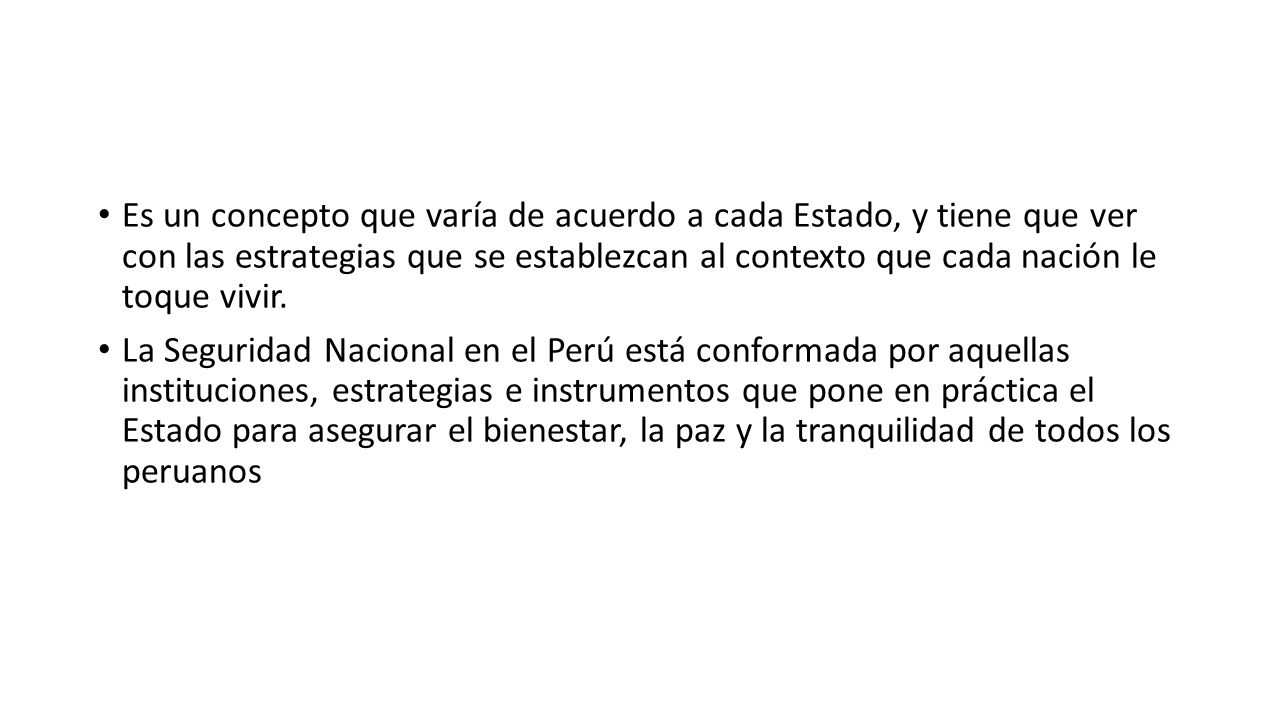 Es un concepto que varía de acuerdo a cada Estado, y tiene que ver con las estrategias que se establezcan al contexto que cada nación le toque vivir.