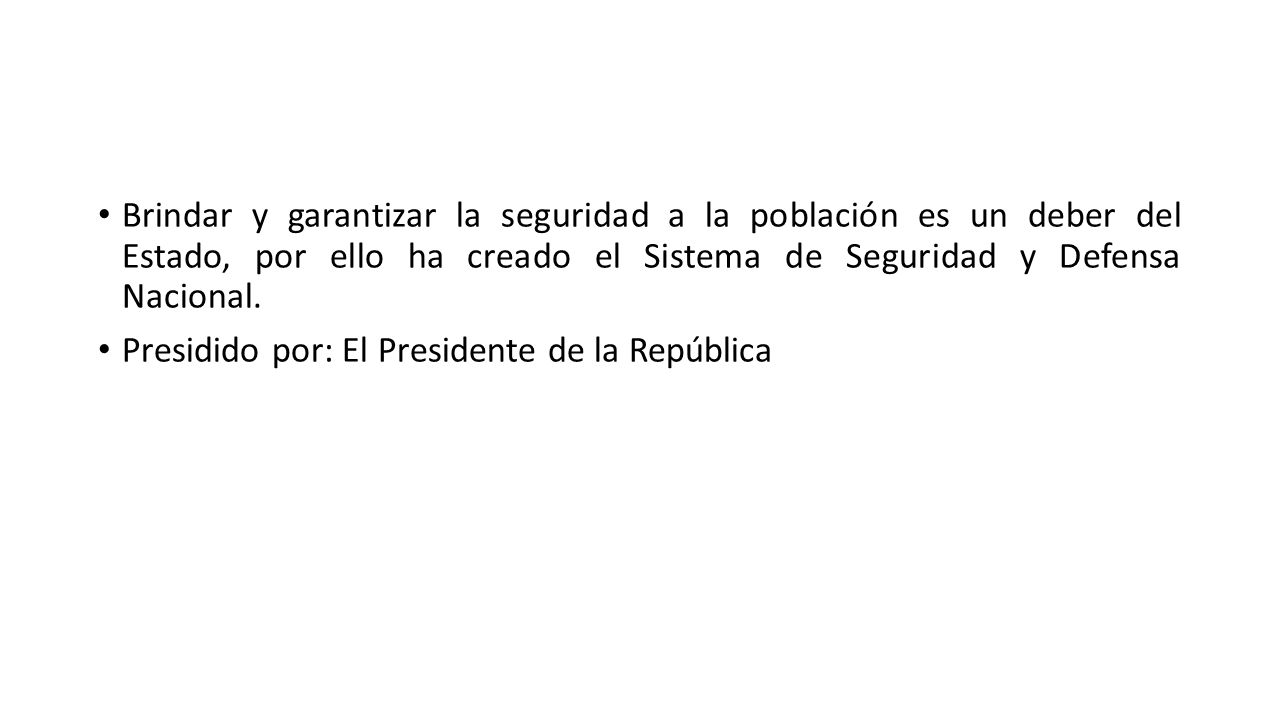 Brindar y garantizar la seguridad a la población es un deber del Estado, por ello ha creado el Sistema de Seguridad y Defensa Nacional.