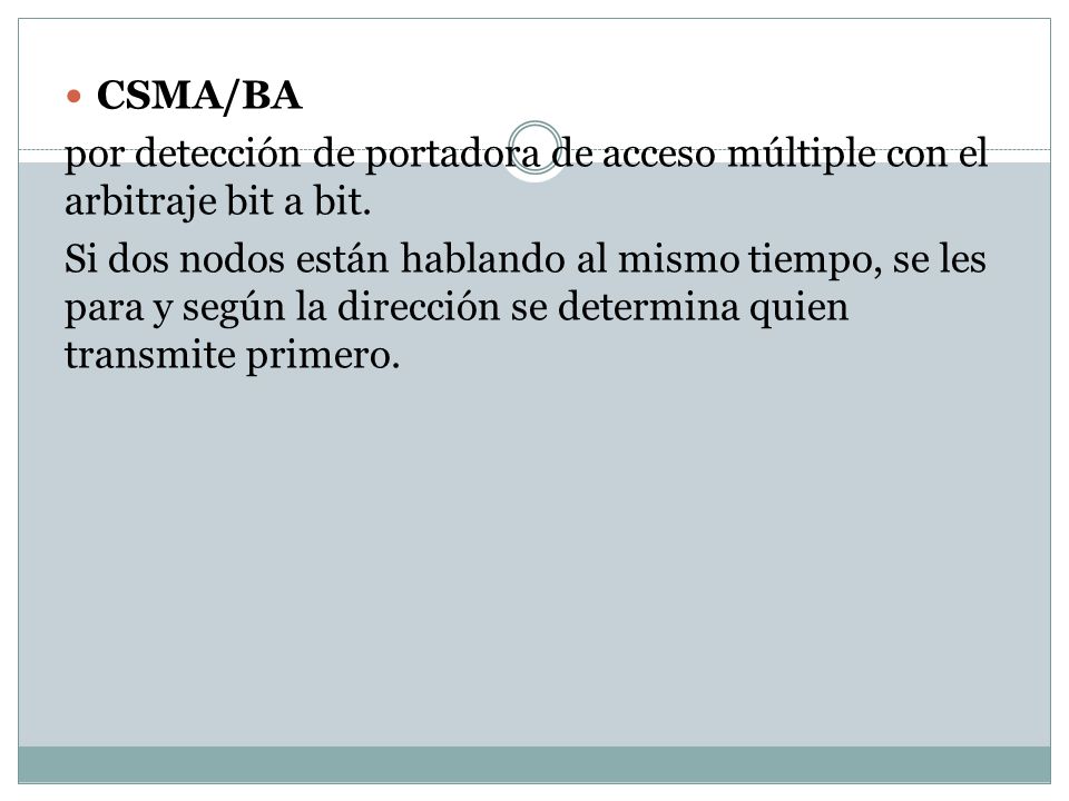 CSMA/BA por detección de portadora de acceso múltiple con el arbitraje bit a bit.