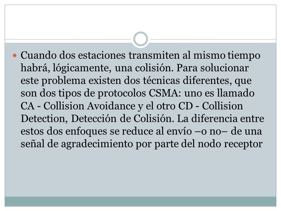 Cuando dos estaciones transmiten al mismo tiempo habrá, lógicamente, una colisión.