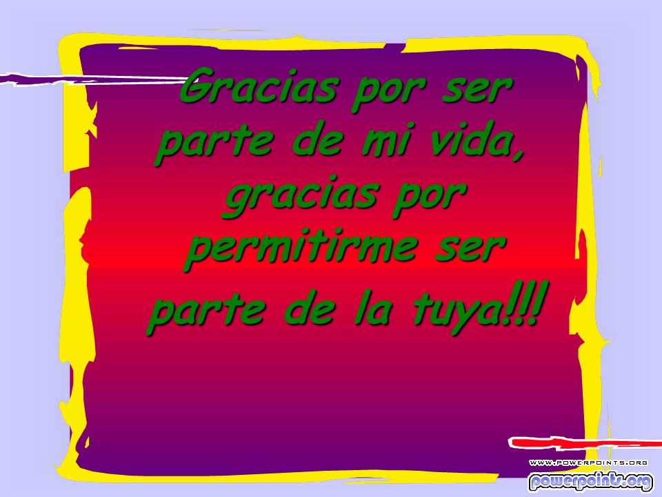 Gracias por ser parte de mi vida, gracias por permitirme ser parte de la tuya!!!