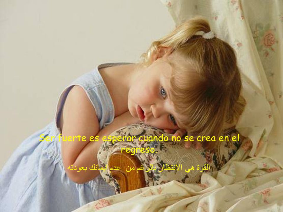 Ser fuerte es esperar cuando no se crea en el regreso