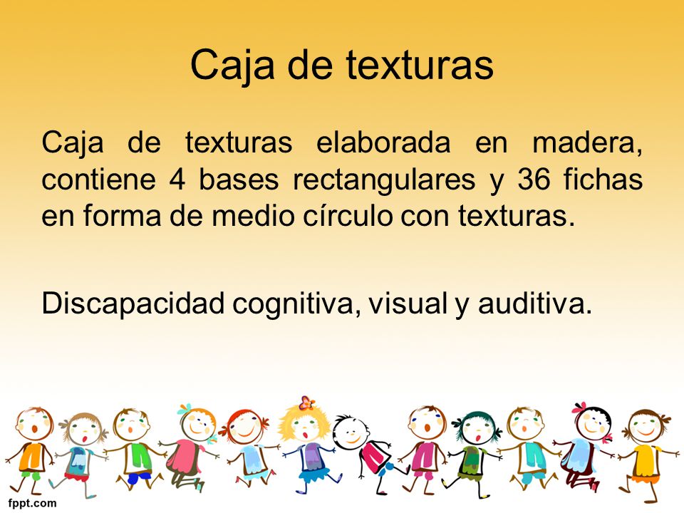 Caja de texturas Caja de texturas elaborada en madera, contiene 4 bases rectangulares y 36 fichas en forma de medio círculo con texturas.