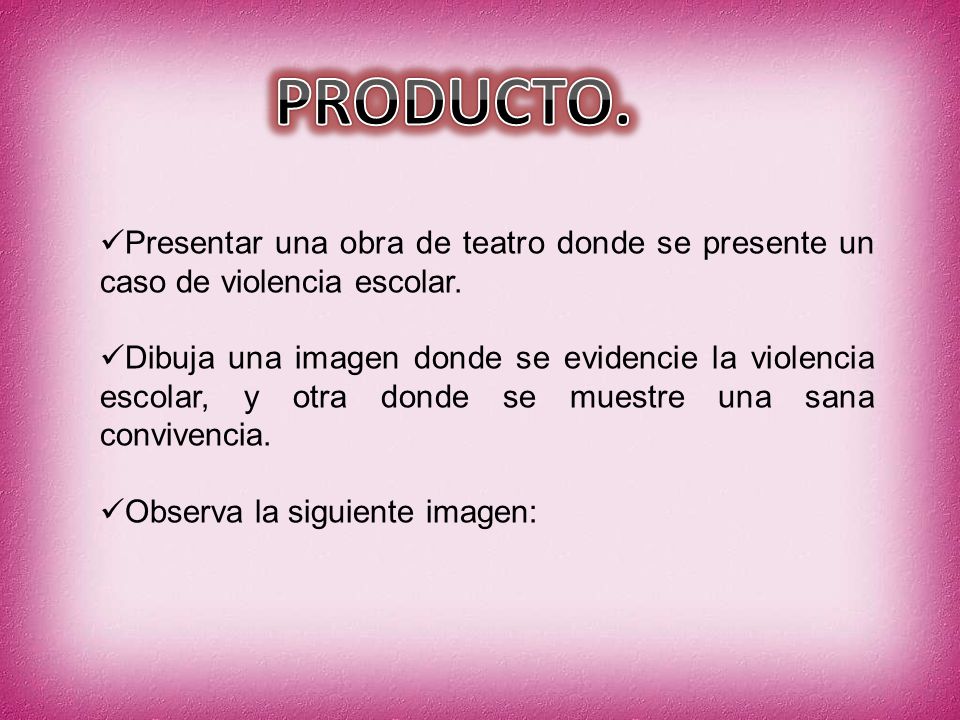 PRODUCTO. Presentar una obra de teatro donde se presente un caso de violencia escolar.