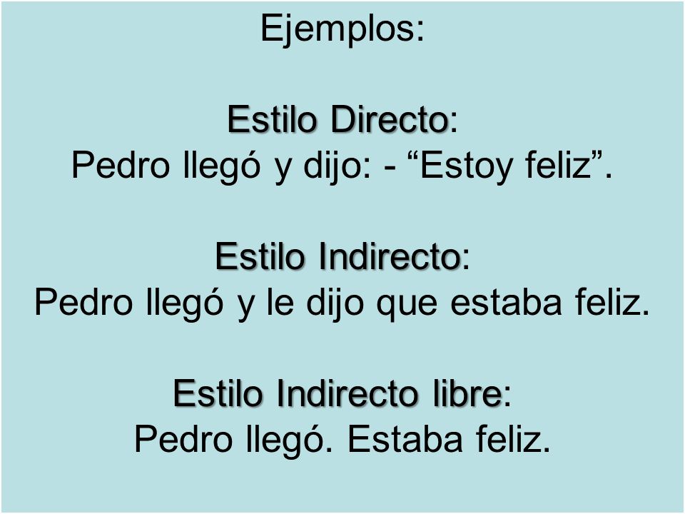 Ejemplos: Estilo Directo: Pedro llegó y dijo: - Estoy feliz