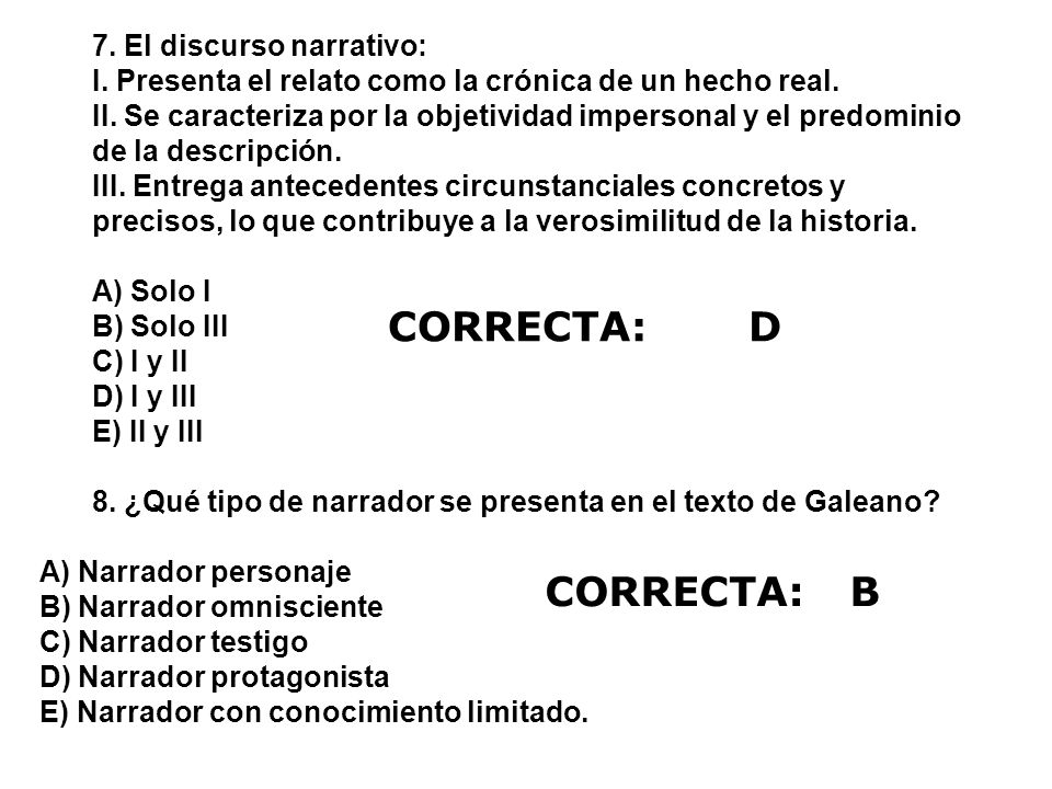 CORRECTA: D CORRECTA: B 7. El discurso narrativo: