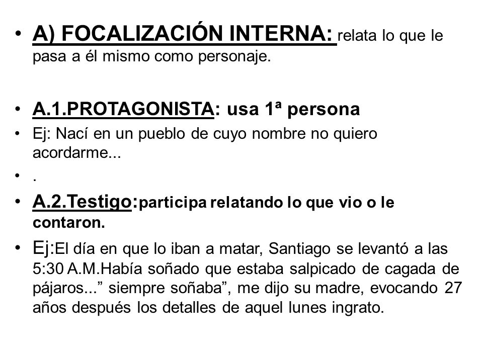A) FOCALIZACIÓN INTERNA: relata lo que le pasa a él mismo como personaje.