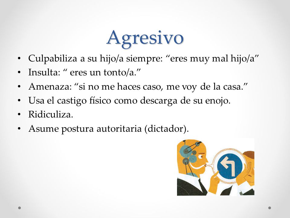 Agresivo Culpabiliza a su hijo/a siempre: eres muy mal hijo/a