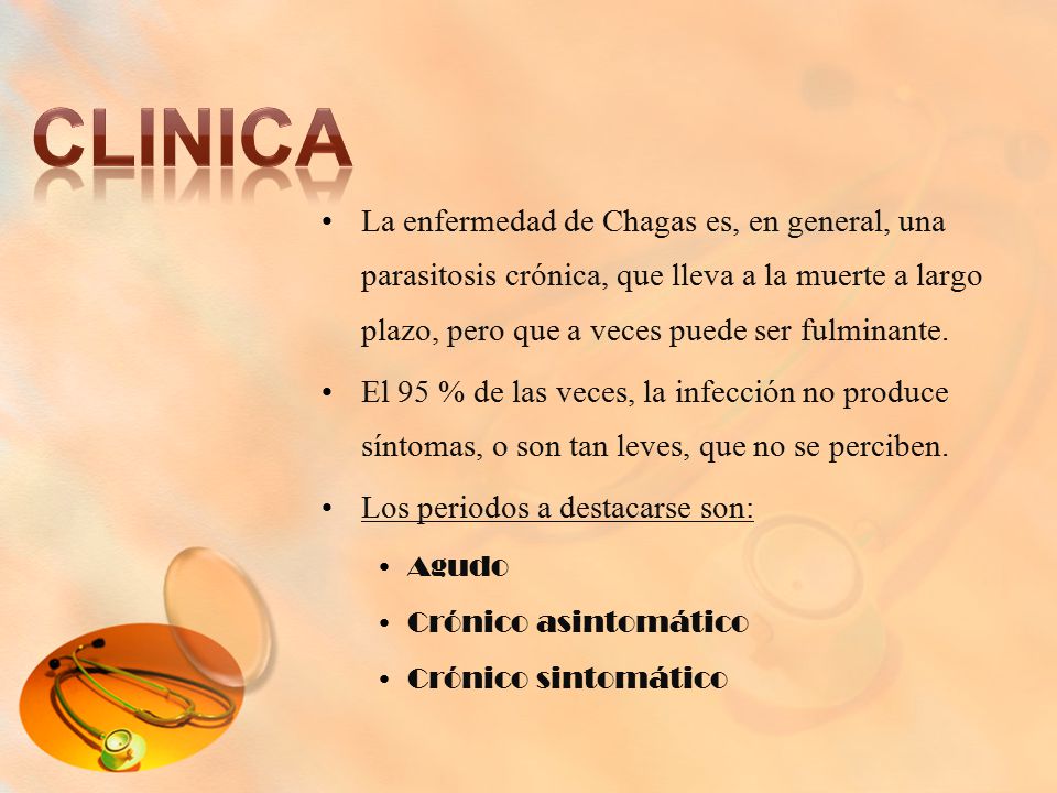 Clinica La enfermedad de Chagas es, en general, una parasitosis crónica, que lleva a la muerte a largo plazo, pero que a veces puede ser fulminante.