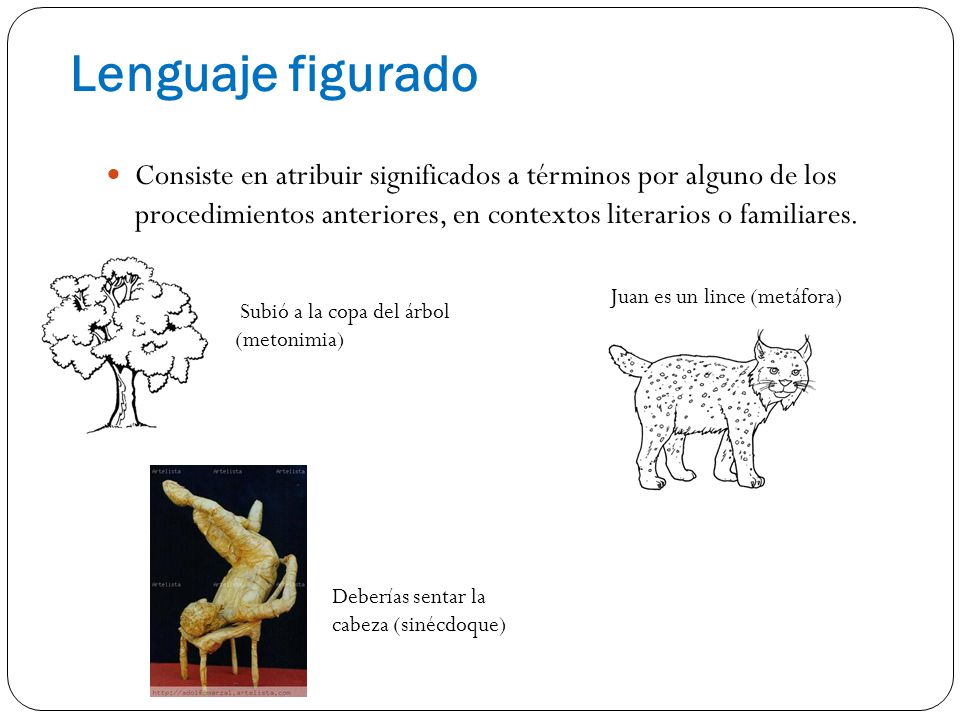 Lenguaje figurado Consiste en atribuir significados a términos por alguno de los procedimientos anteriores, en contextos literarios o familiares.