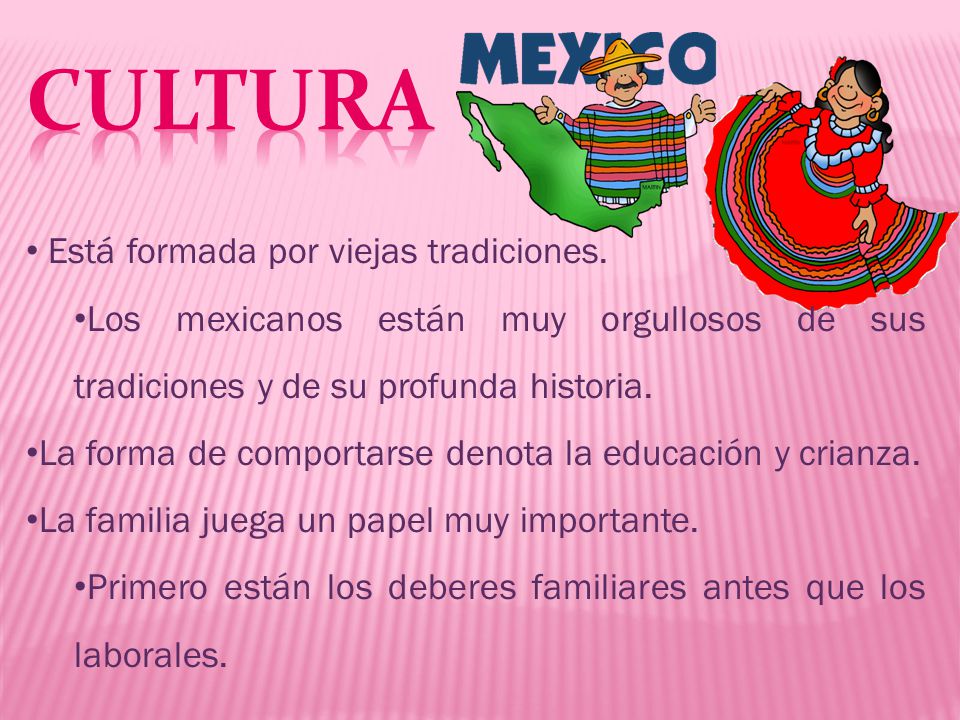 Cultura Está formada por viejas tradiciones.