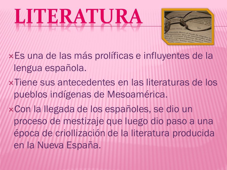 Literatura Es una de las más prolíficas e influyentes de la lengua española.