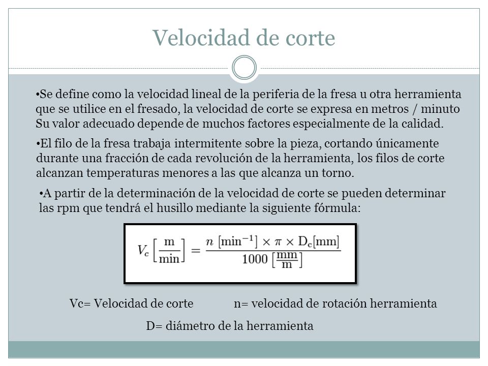 Velocidad de corte Se define como la velocidad lineal de la periferia de la fresa u otra herramienta.