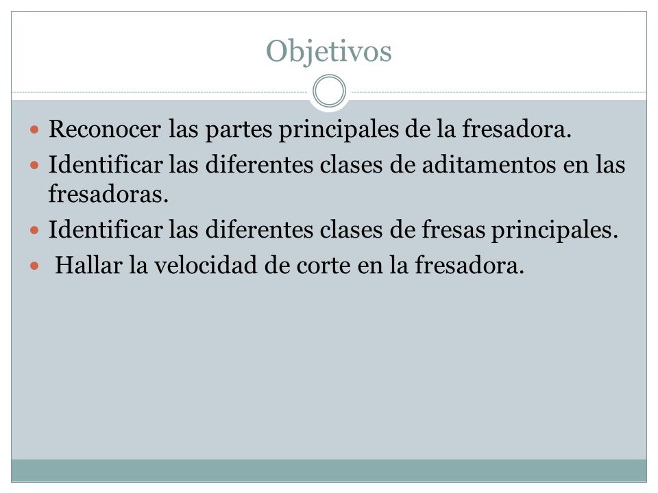 Objetivos Reconocer las partes principales de la fresadora.