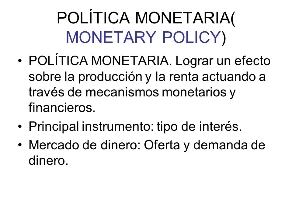 POLÍTICA MONETARIA( MONETARY POLICY)
