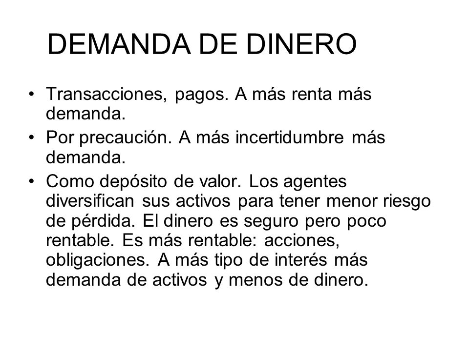 DEMANDA DE DINERO Transacciones, pagos. A más renta más demanda.
