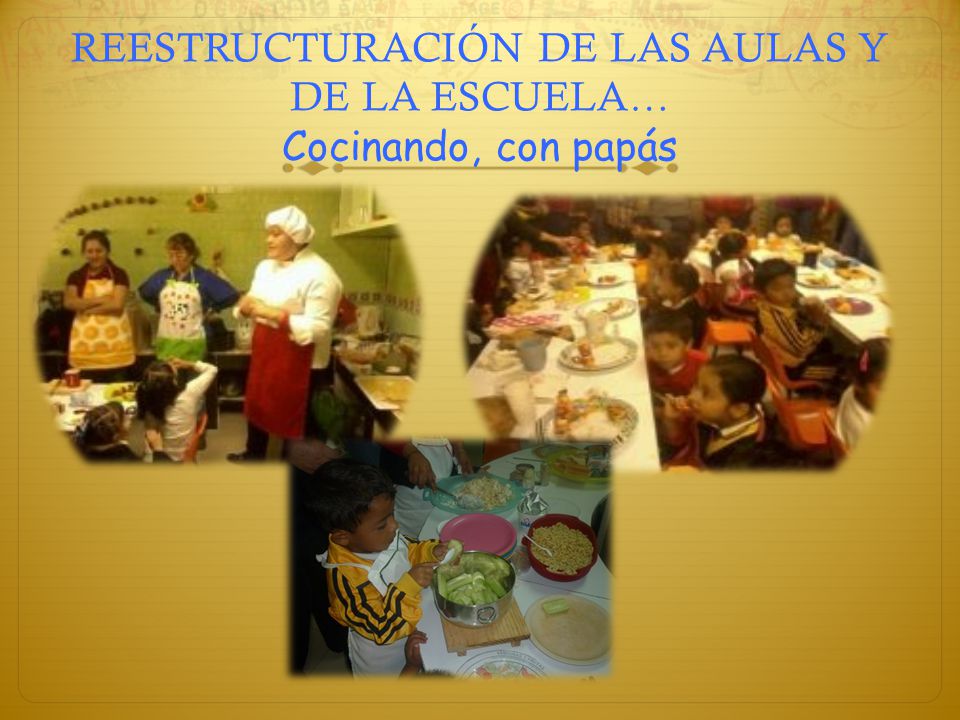 REESTRUCTURACIÓN DE LAS AULAS Y DE LA ESCUELA… Cocinando, con papás