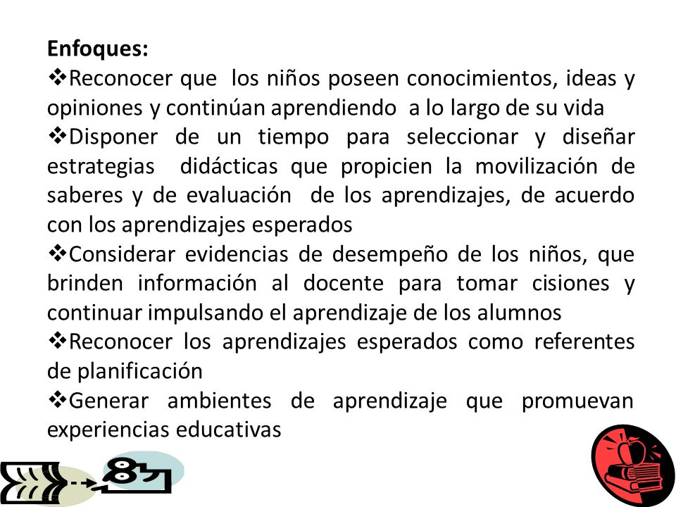 Enfoques: Reconocer que los niños poseen conocimientos, ideas y opiniones y continúan aprendiendo a lo largo de su vida.