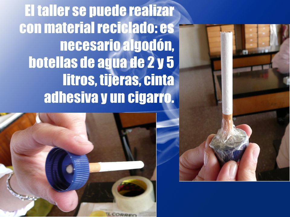 El taller se puede realizar con material reciclado: es necesario algodón, botellas de agua de 2 y 5 litros, tijeras, cinta adhesiva y un cigarro.