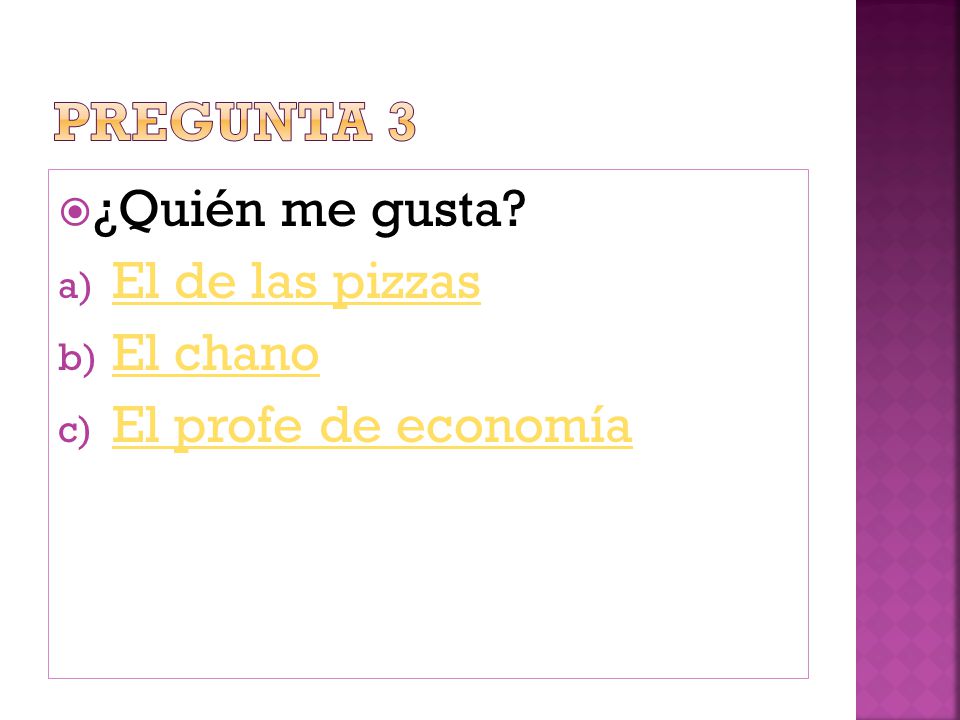 Pregunta 3 ¿Quién me gusta El de las pizzas El chano