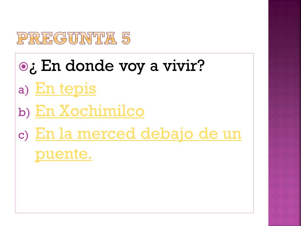 Pregunta 5 ¿ En donde voy a vivir En tepis En Xochimilco