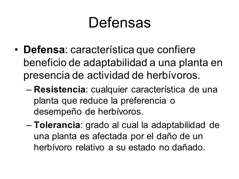 Defensas Defensa: característica que confiere beneficio de adaptabilidad a una planta en presencia de actividad de herbívoros.