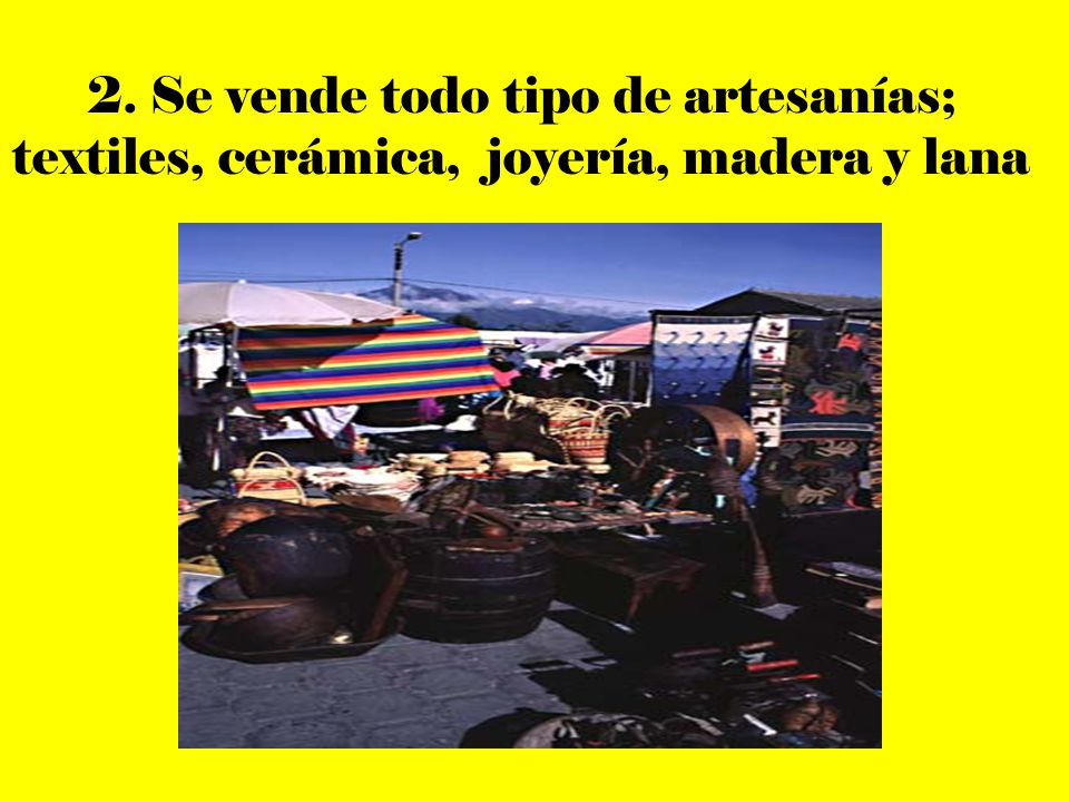 2. Se vende todo tipo de artesanías; textiles, cerámica, joyería, madera y lana