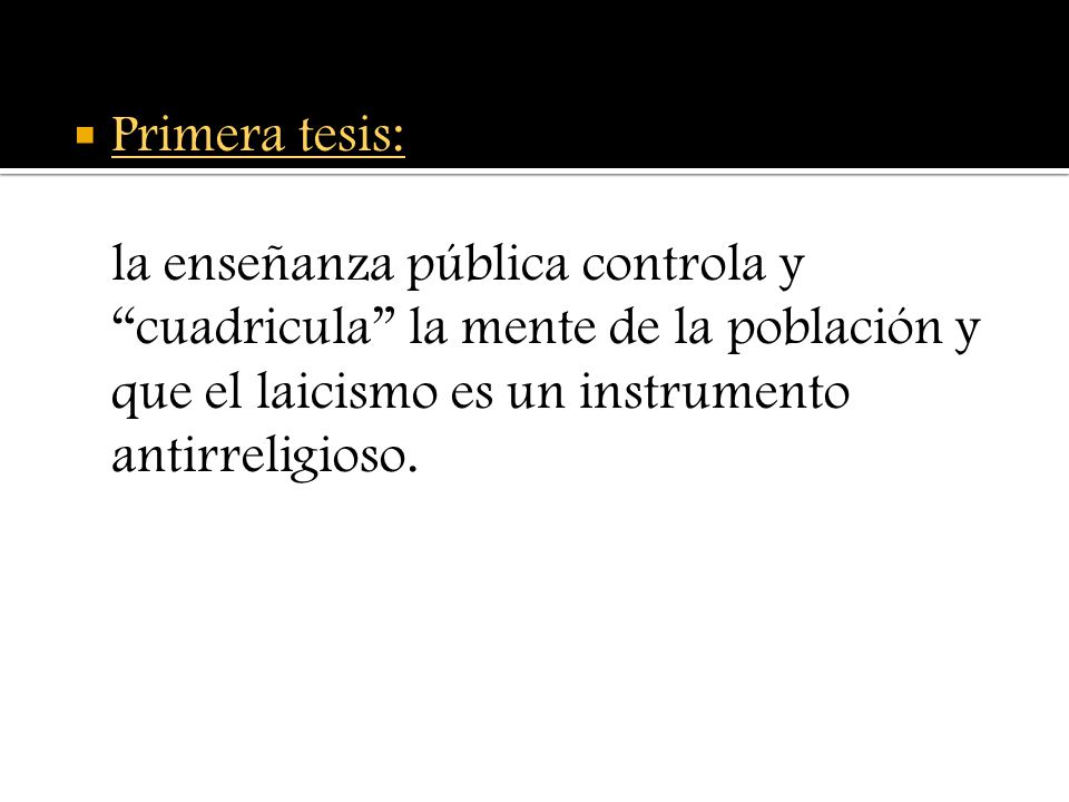 Primera tesis: la enseñanza pública controla y cuadricula la mente de la población y que el laicismo es un instrumento antirreligioso.