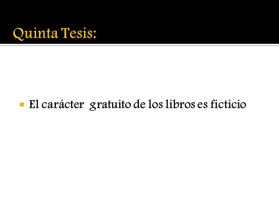Quinta Tesis: El carácter gratuito de los libros es ficticio