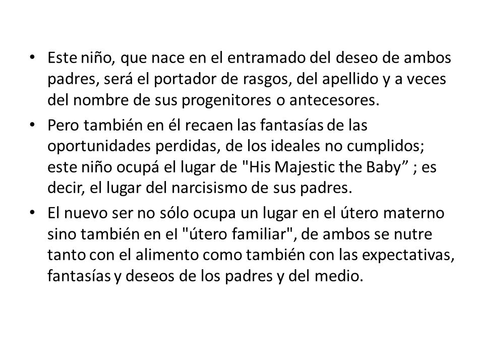 Este niño, que nace en el entramado del deseo de ambos padres, será el portador de rasgos, del apellido y a veces del nombre de sus progenitores o antecesores.