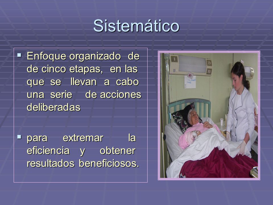 Sistemático Enfoque organizado de de cinco etapas, en las que se llevan a cabo una serie de acciones deliberadas.