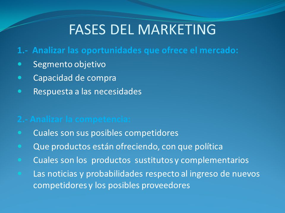 FASES DEL MARKETING 1.- Analizar las oportunidades que ofrece el mercado: Segmento objetivo. Capacidad de compra.
