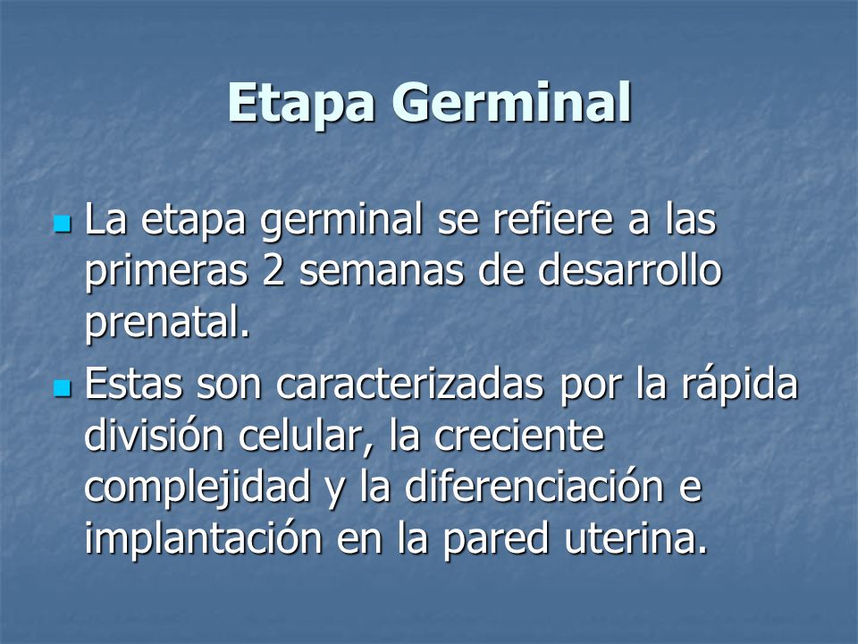 Etapa Germinal La etapa germinal se refiere a las primeras 2 semanas de desarrollo prenatal.