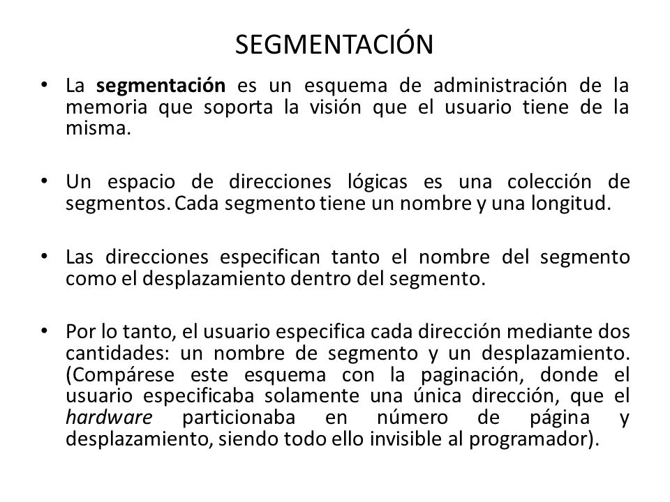 SEGMENTACIÓN La segmentación es un esquema de administración de la memoria que soporta la visión que el usuario tiene de la misma.