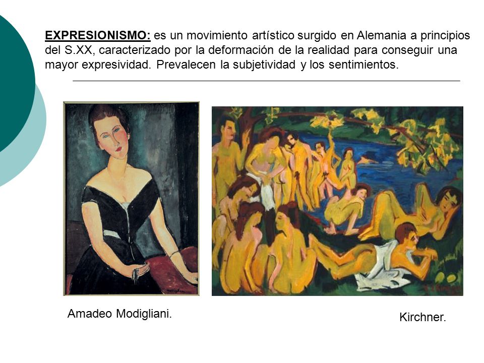EXPRESIONISMO: es un movimiento artístico surgido en Alemania a principios del S.XX, caracterizado por la deformación de la realidad para conseguir una mayor expresividad. Prevalecen la subjetividad y los sentimientos.