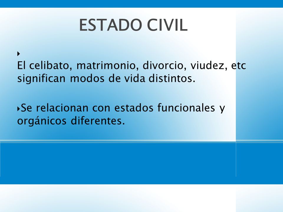 2323 ESTADO CIVIL. El celibato, matrimonio, divorcio, viudez, etc significan modos de vida distintos.