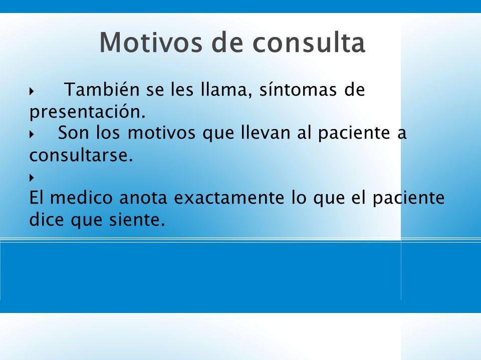 Motivos de consulta También se les llama, síntomas de presentación.