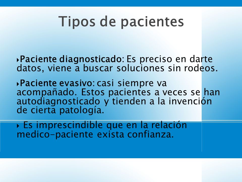 2929 Tipos de pacientes. Paciente diagnosticado: Es preciso en darte datos, viene a buscar soluciones sin rodeos.