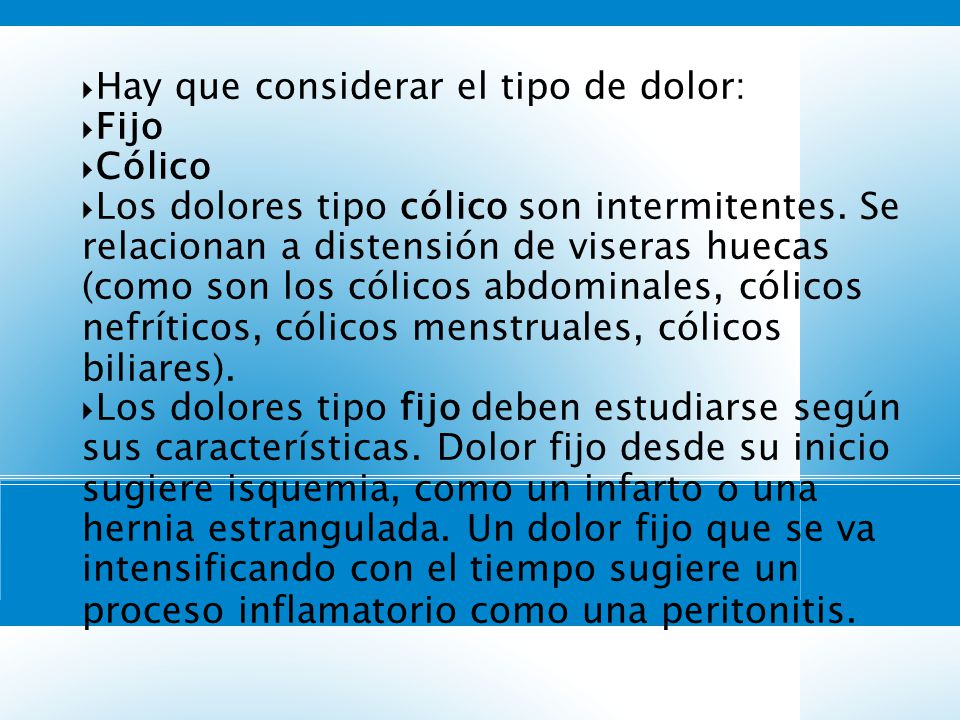 Hay que considerar el tipo de dolor: Fijo Cólico