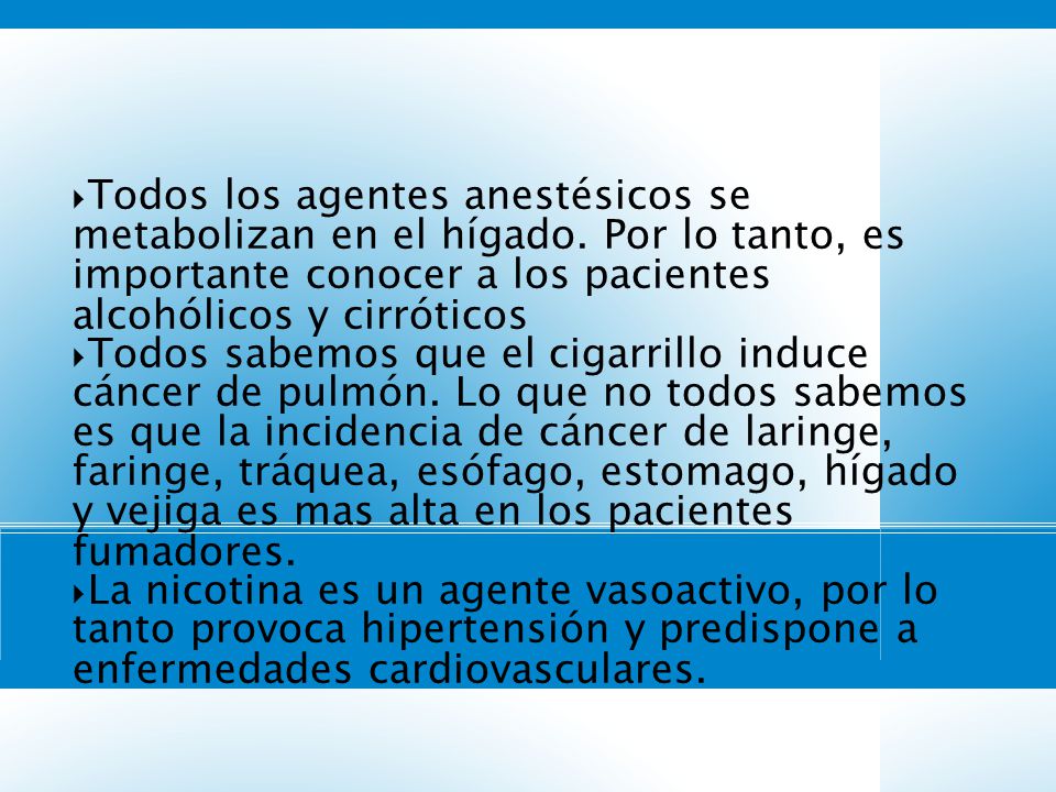 4343 Todos los agentes anestésicos se metabolizan en el hígado. Por lo tanto, es importante conocer a los pacientes alcohólicos y cirróticos.