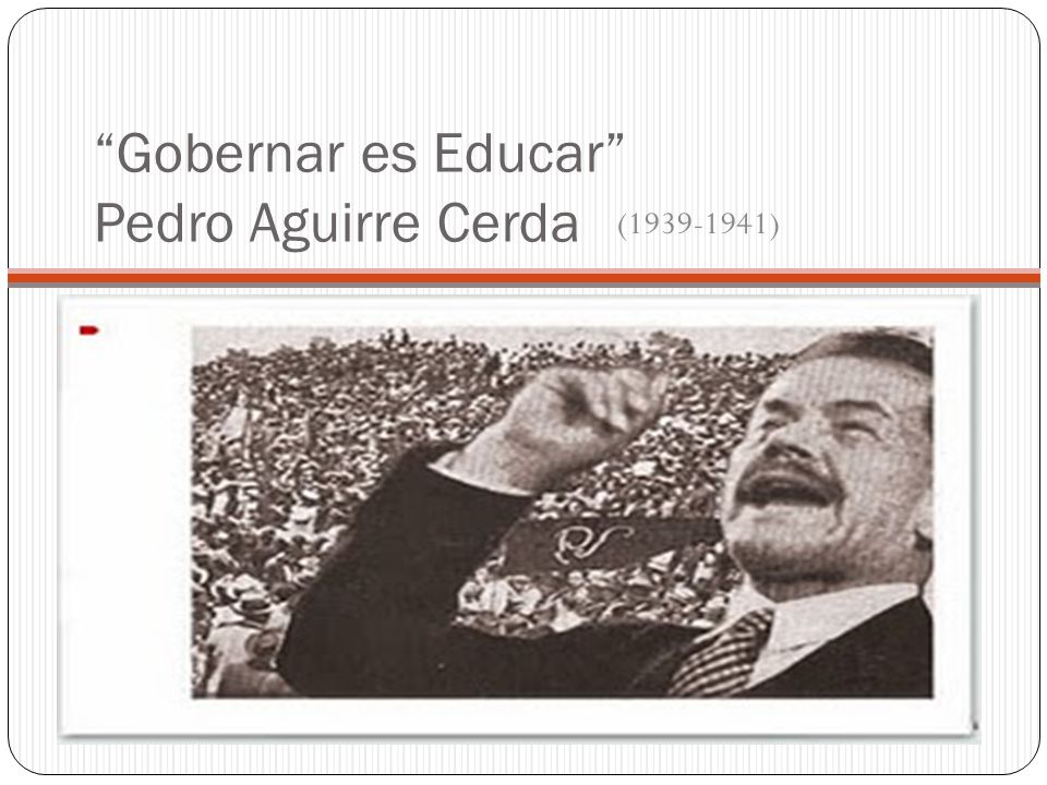 Gobernar es Educar Pedro Aguirre Cerda