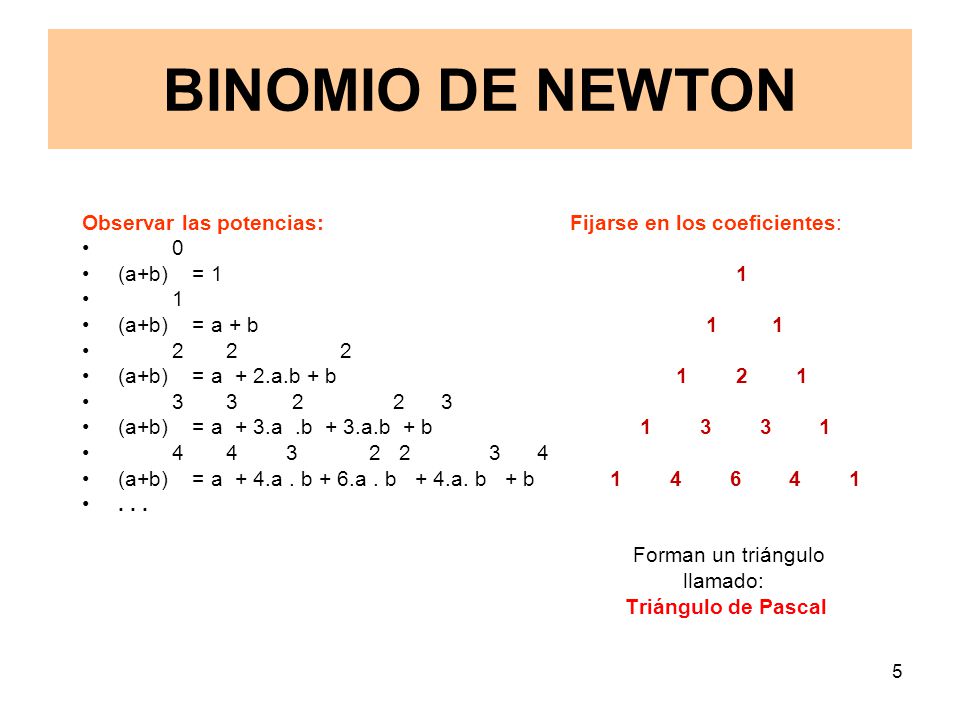 BINOMIO DE NEWTON Observar las potencias: Fijarse en los coeficientes: