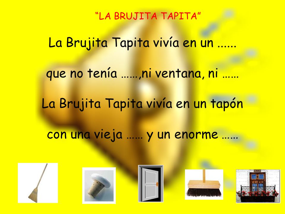 La Brujita Tapita vivía en un que no tenía ……,ni ventana, ni ……