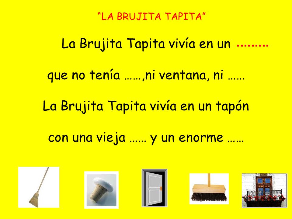 La Brujita Tapita vivía en un que no tenía ……,ni ventana, ni ……