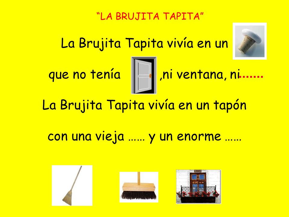 La Brujita Tapita vivía en un que no tenía ,ni ventana, ni